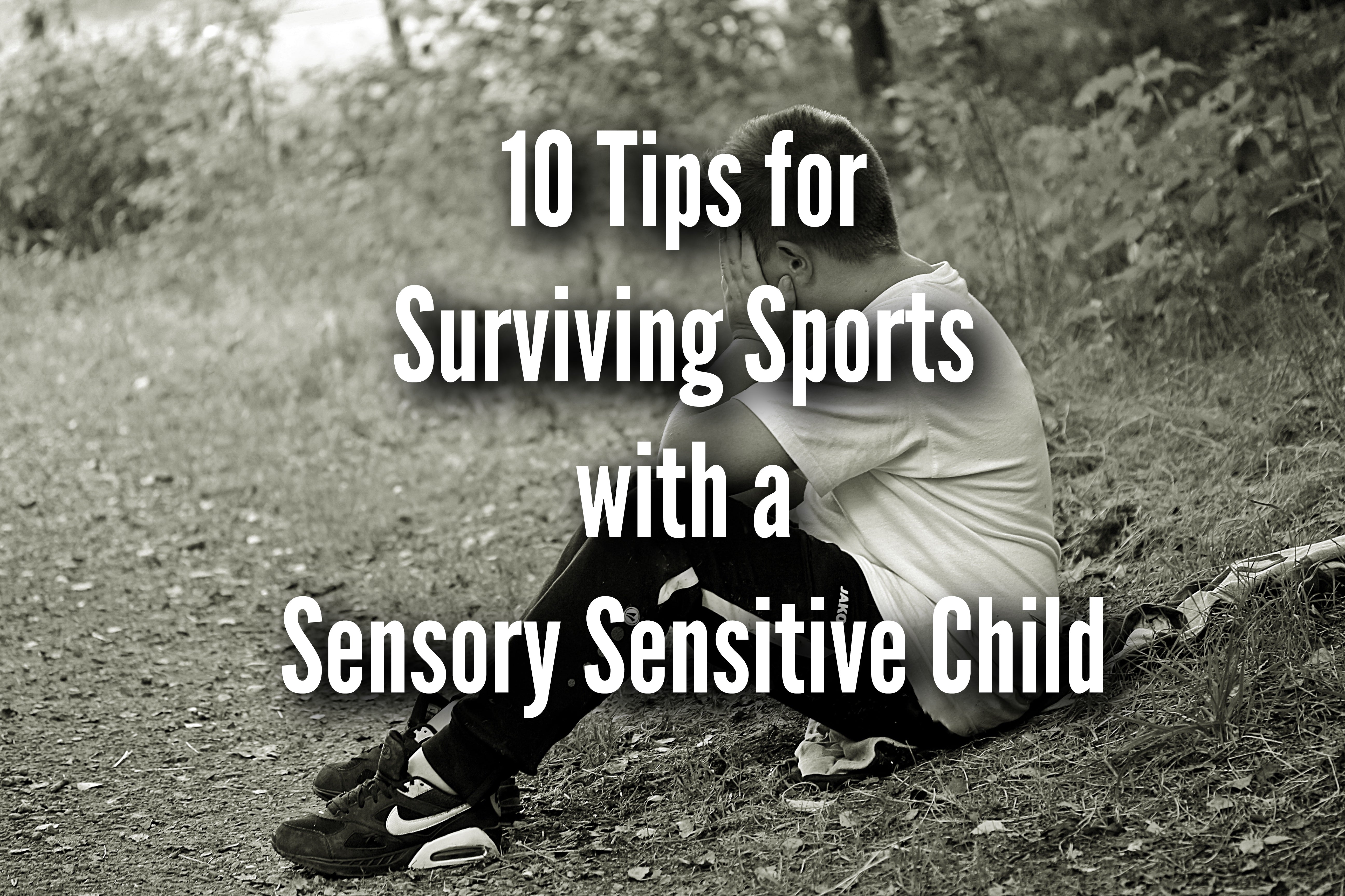 10 Tips for Surviving Sports with a Sensory Sensitive Child